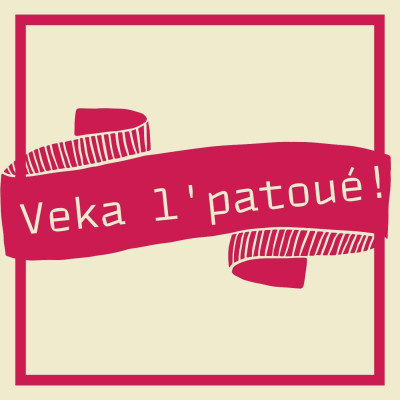 Veka l’patoué!